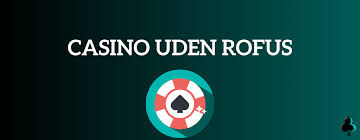 Udenlandske Casinoer Uden ROFUS En Guide til Spiloplevelser -249302823 Udenlandske Casinoer Uden ROFUS En Guide til Spiloplevelser -249302823
